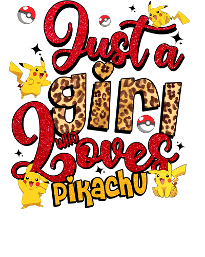 Just a Girl Who Loves Pikachu in Yellow DTF (direct-to-film) Transfer