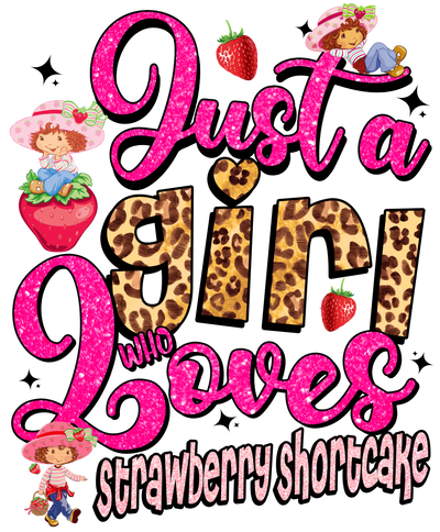 Just a Girl Who Loves Strawberry Shortcake DTF (direct-to-film) Transfer