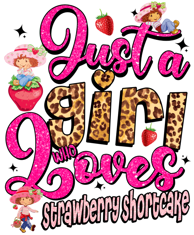 Just a Girl Who Loves Strawberry Shortcake DTF (direct-to-film) Transfer