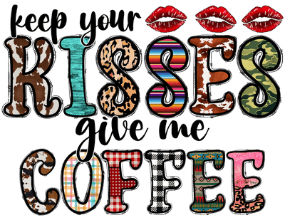 Keep Your Kisses And Give Me Coffee n Southwestern Filled Font DTF (direct-to-film) Transfer