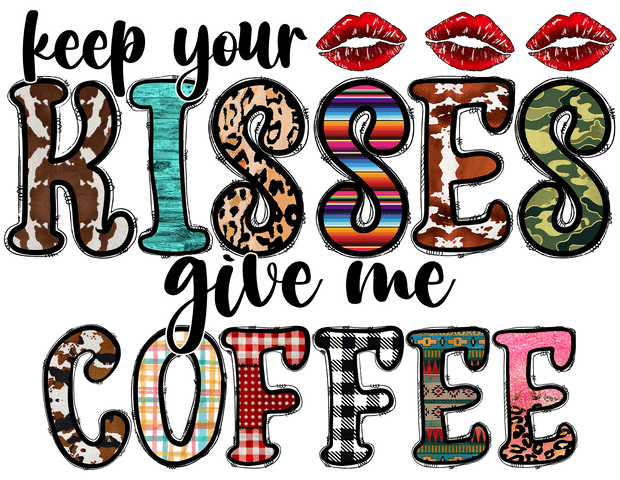 Keep Your Kisses And Give Me Coffee n Southwestern Filled Font DTF (direct-to-film) Transfer