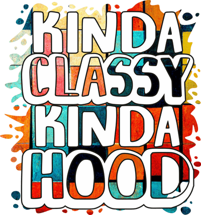 Kinda Classy Kinda Hood DTF (direct-to-film) Transfer