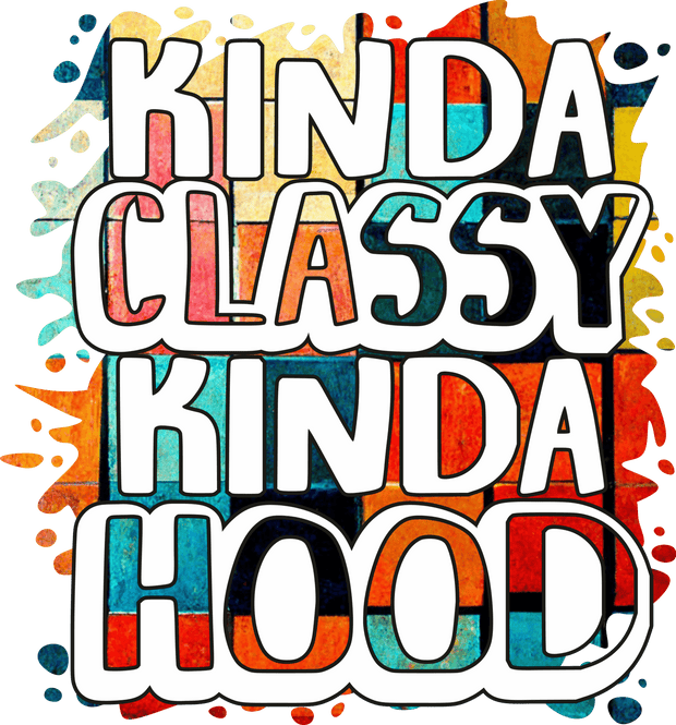 Kinda Classy Kinda Hood DTF (direct-to-film) Transfer