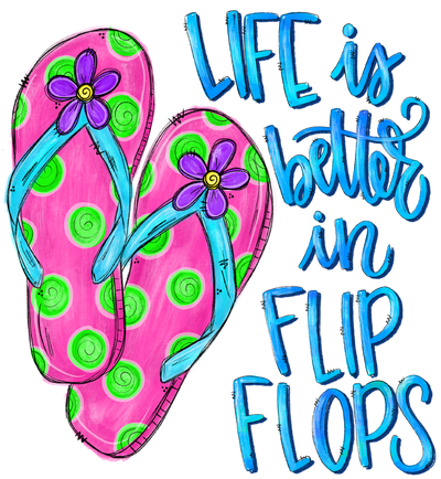 Life is Better in Flipflops DTF (direct-to-film) Transfer