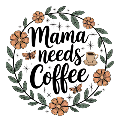 MAMA NEEDS COFFEE DTF (direct-to-film) Transfer