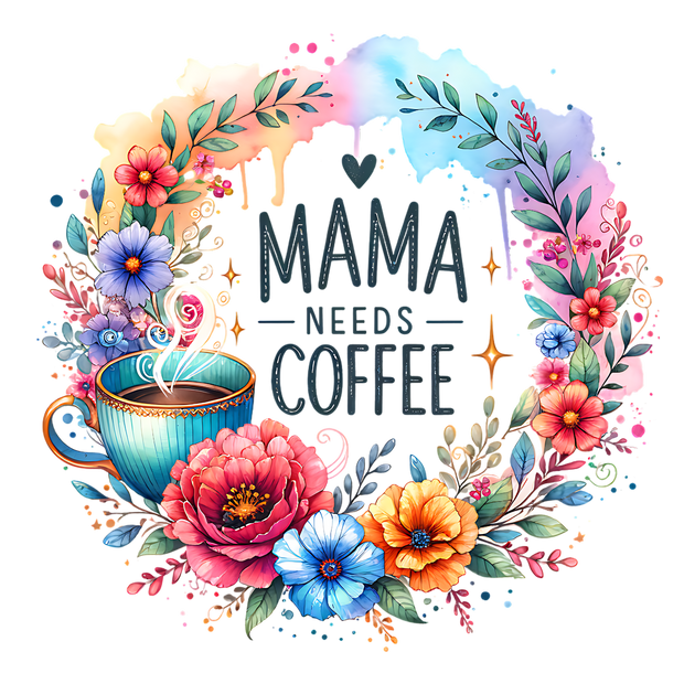 MAMA NEEDS COFFEE WATERCOLOR DTF (direct-to-film) Transfer