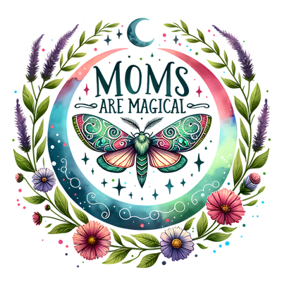 MOMS ARE MAGICAL MOTH DTF (direct-to-film) Transfer