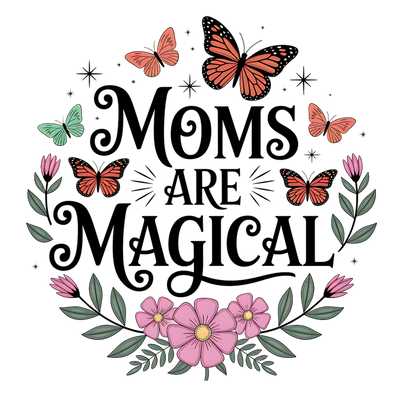 MOMS ARE MAGICAL DTF (direct-to-film) Transfer