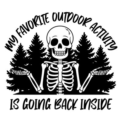 MY FAVORITE OUTDOOR ACTIVITY IS GOING BACK INSIDE BLACK DESIGN DTF (direct-to-film) Transfer