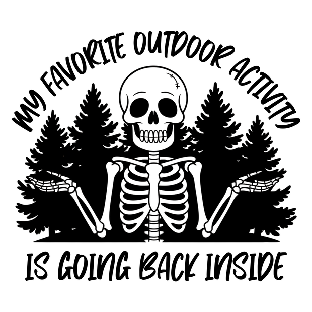 MY FAVORITE OUTDOOR ACTIVITY IS GOING BACK INSIDE BLACK DESIGN DTF (direct-to-film) Transfer