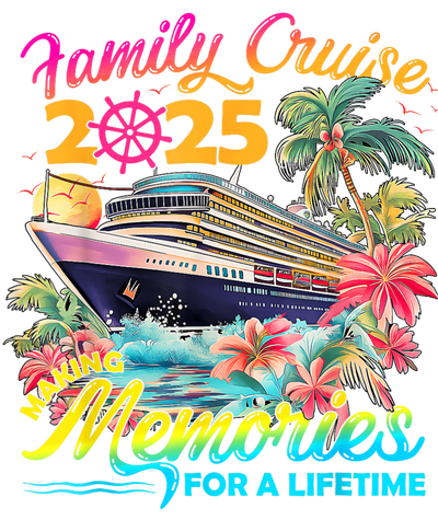 Making Memories For A Lifetime Family Cruise 2025 With Palm Trees DTF (direct-to-film) Transfer