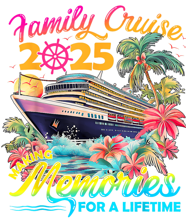 Making Memories For A Lifetime Family Cruise 2025 With Palm Trees DTF (direct-to-film) Transfer