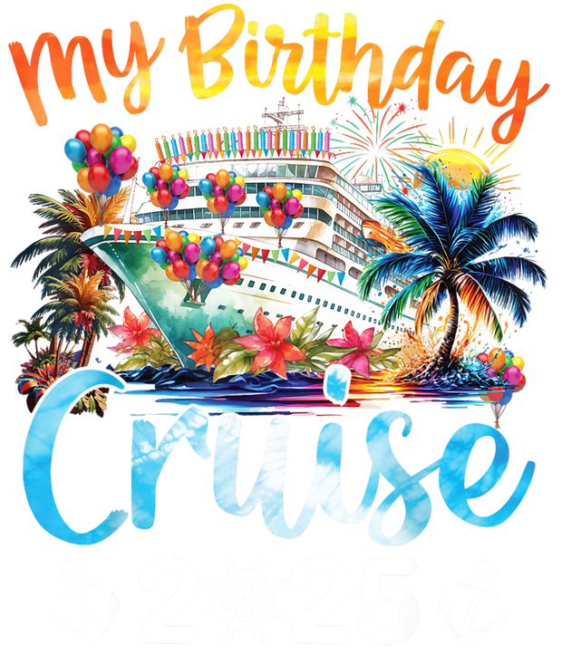 My Birthday Cruise 2025 DTF (direct-to-film) Transfer