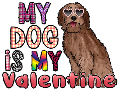 My Dog Is My Valentine 2 DTF (direct-to-film) Transfer