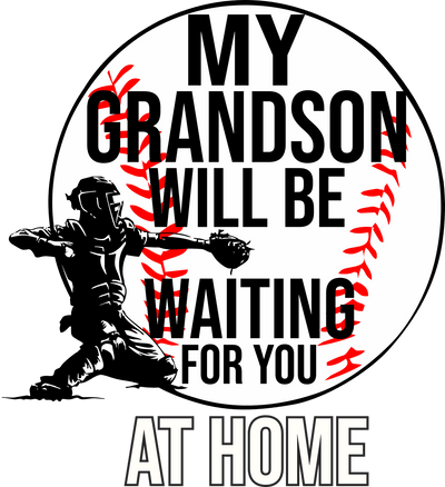 My Grandson Will Be Waiting For You With Baseball And Player In Black Font  DTF (direct-to-film) Transfer