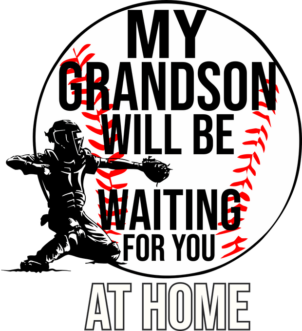 My Grandson Will Be Waiting For You With Baseball And Player In Black Font  DTF (direct-to-film) Transfer