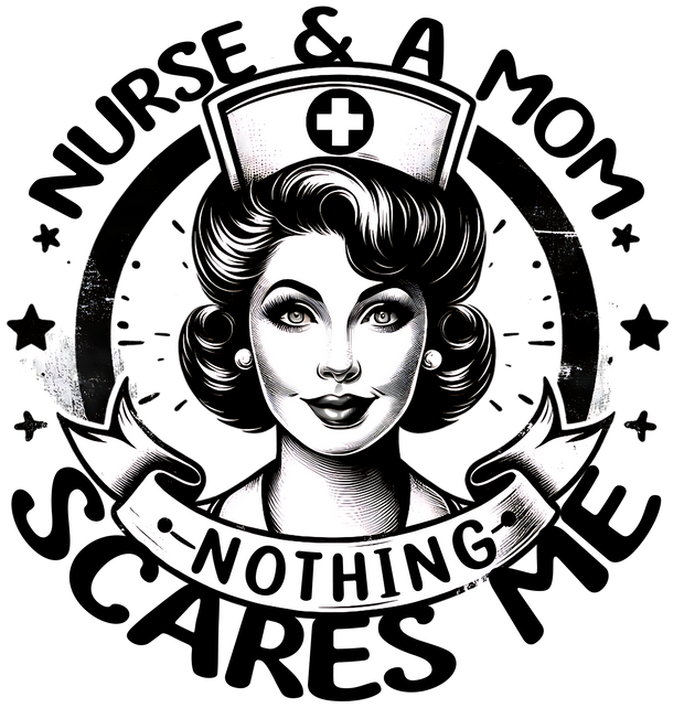 NURSE AND A MOM NOTHING SCARES ME PIN UP DTF (direct-to-film) Transfer