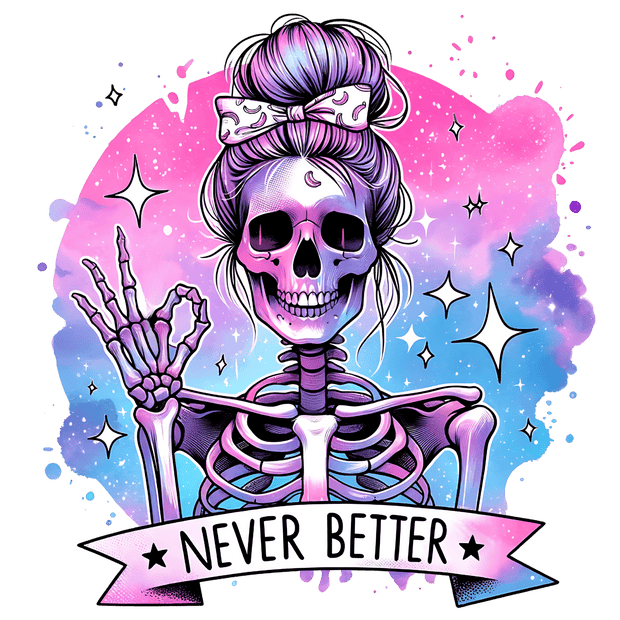 Never Better Skeleton Woman DTF (direct-to-film) Transfer