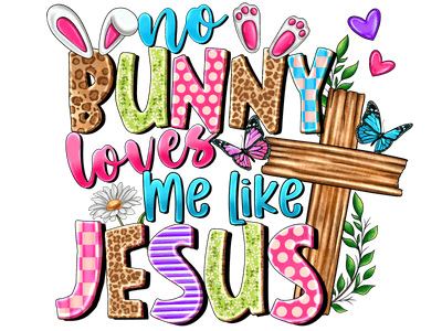 No Bunny Loves Me Like Jesus Ears & Feet DTF (direct-to-film) Transfer