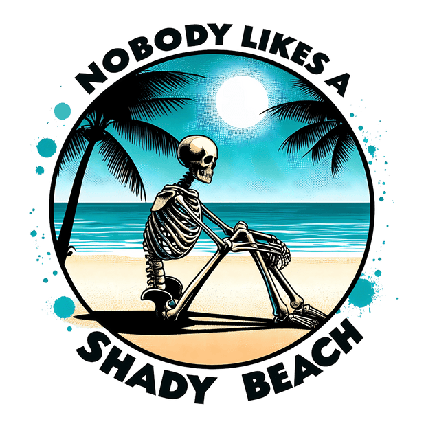 Nobody Likes a Shady Beach DTF (direct-to-film) Transfer