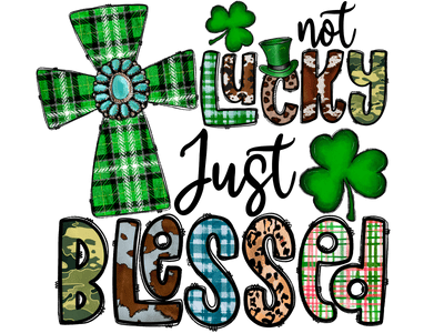 Not Lucky Just Blessed with Clovers DTF (direct-to-film) Transfer