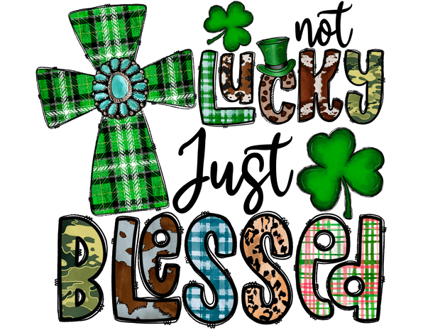 Not Lucky Just Blessed with Clovers DTF (direct-to-film) Transfer