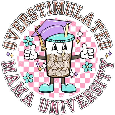 Overstimulated Mama University DTF (direct-to-film) Transfer