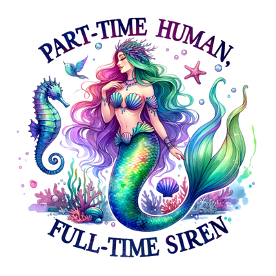 PART TIME HUMAN FULL TIME SIREN WATERCOLOR DTF (direct-to-film) Transfer