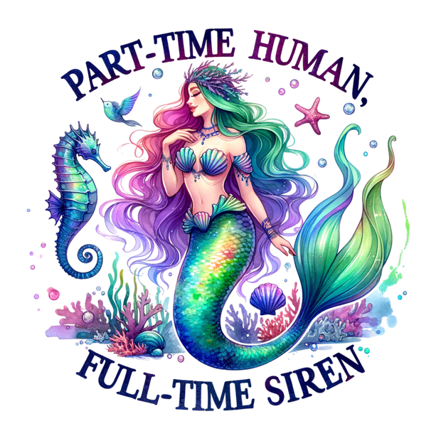 PART TIME HUMAN FULL TIME SIREN WATERCOLOR DTF (direct-to-film) Transfer