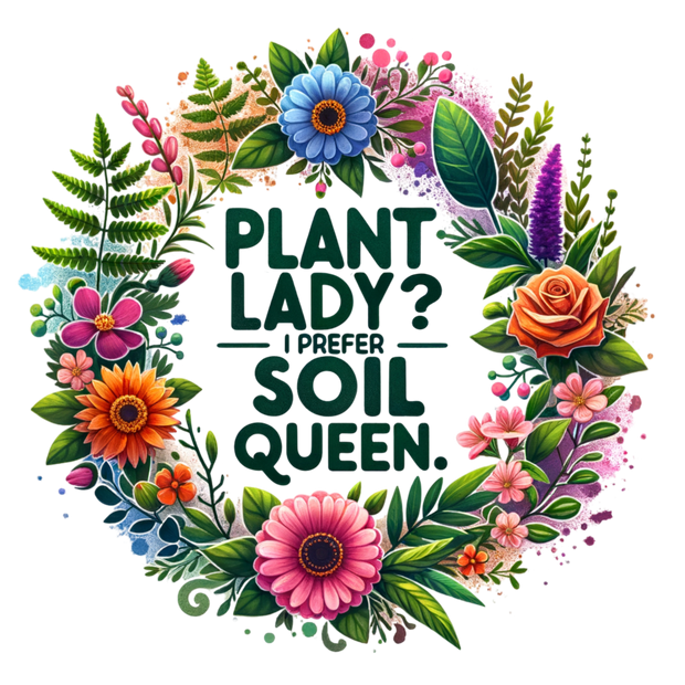 PLANT LADY I PREFER SOIL QUEEN WATERCOLOR DTF (direct-to-film) Transfer
