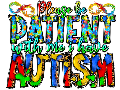 Please Be Patient With Me I Have Autism DTF (direct to film) Transfer