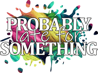 Probably Late Colorful DTF (direct-to-film) Transfer