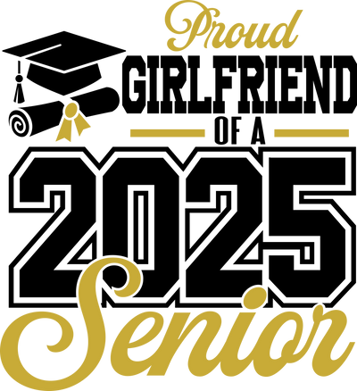 Proud Girlfriend Senior 2025 Black & Gold DTF (direct-to-film) Transfer