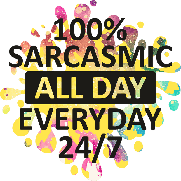 Sarcasmic All Day DTF (direct-to-film) Transfer