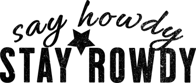 Say Howdy Stay Rowdy Western DTF (direct-to-film) Transfer