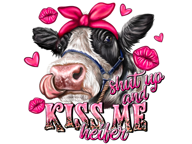 Shut Up And Kiss Me Heifer With Lips And Hearts DTF (direct-to-film) Transfer