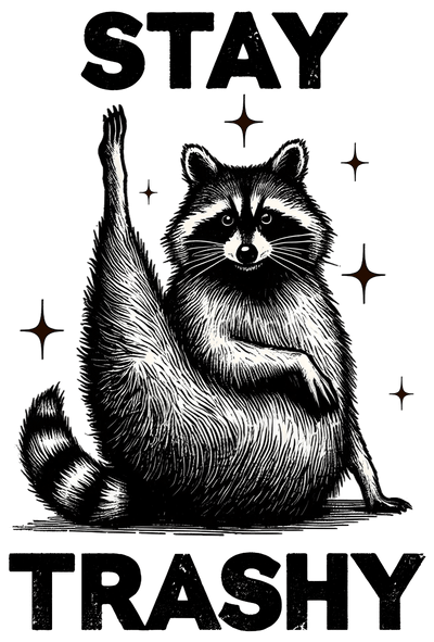 Stay Trashy Raccoon with Leg Up DTF (direct-to-film) Transfer