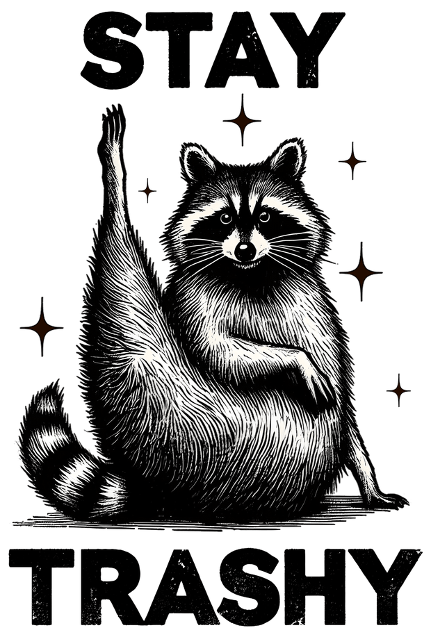 Stay Trashy Raccoon with Leg Up DTF (direct-to-film) Transfer