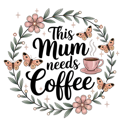 THIS MUM NEEDS COFFEE 2 DTF (direct-to-film) Transfer