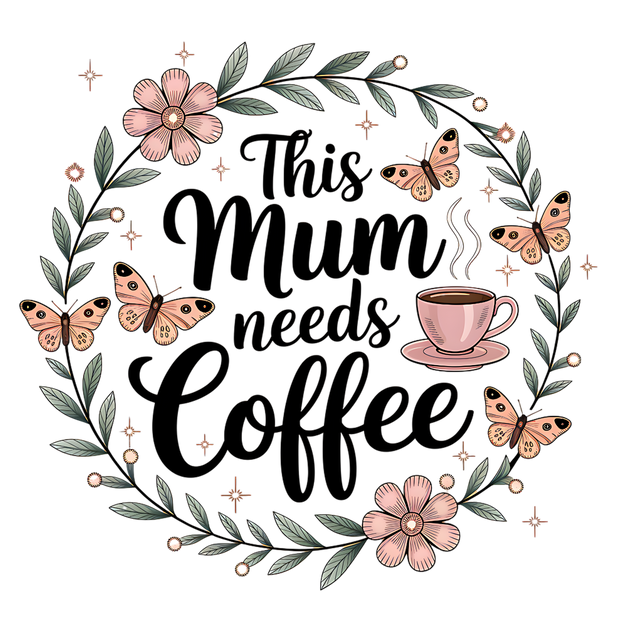 THIS MUM NEEDS COFFEE 2 DTF (direct-to-film) Transfer