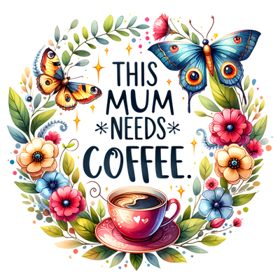 THIS MUM NEEDS COFFEE WATERCOLOR DTF (direct-to-film) Transfer