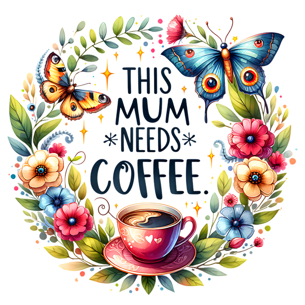 THIS MUM NEEDS COFFEE WATERCOLOR DTF (direct-to-film) Transfer