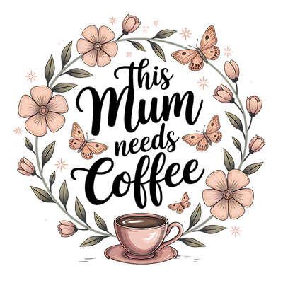 THIS MUM NEEDS COFFEE DTF (direct-to-film) Transfer