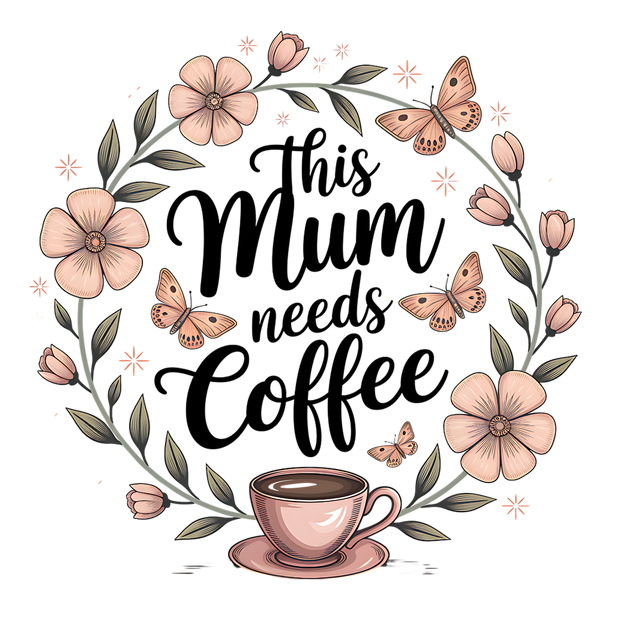 THIS MUM NEEDS COFFEE DTF (direct-to-film) Transfer