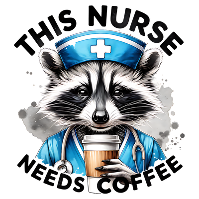 THIS NURSE NEEDS COFFEE RACCOON DTF (direct-to-film) Transfer