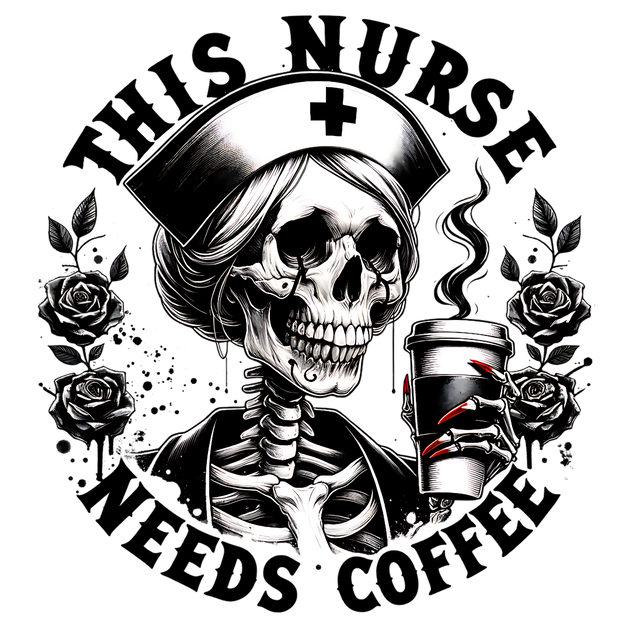 THIS NURSE NEEDS COFFEE SKELETON DTF (direct-to-film) Transfer