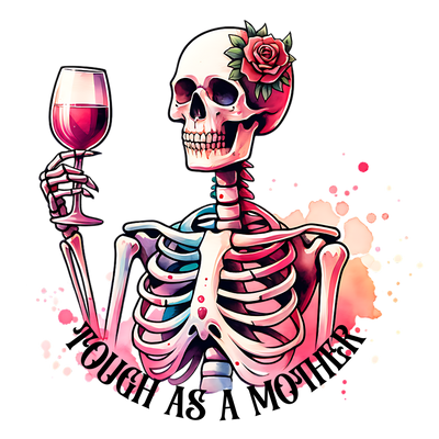 TOUGH AS A MOTHER SKELETON DTF (direct-to-film) Transfer