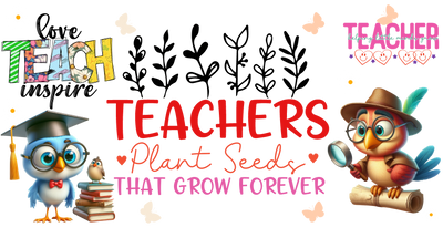 Teachers Plant Seeds that Grow Forever 16oz UV DTF Libby Wrap