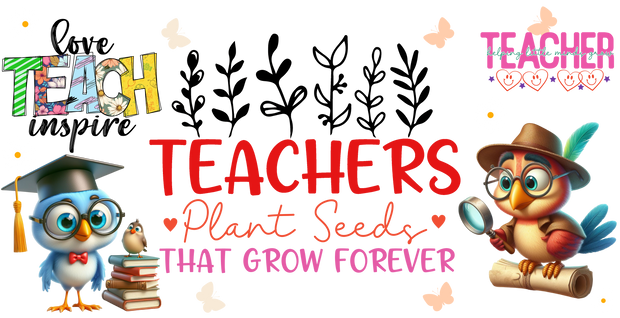 Teachers Plant Seeds that Grow Forever 16oz UV DTF Libby Wrap