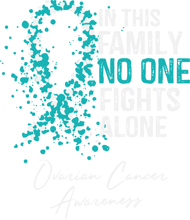 Teal No One Ovarian Awareness DTF (direct to film) Transfer